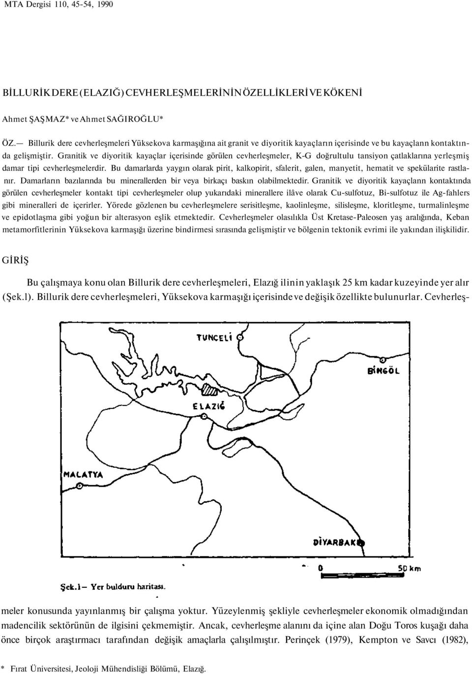 Granitik ve diyoritik kayaçlar içerisinde görülen cevherleşmeler, K-G doğrultulu tansiyon çatlaklarına yerleşmiş damar tipi cevherleşmelerdir.