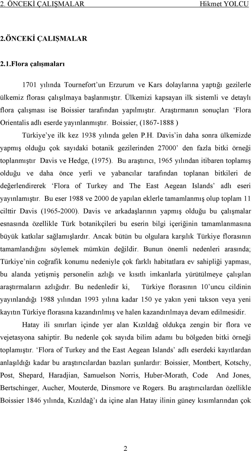 Boissier, (1867-1888 ) Türkiye ye ilk kez 1938 yılında gelen P.H.