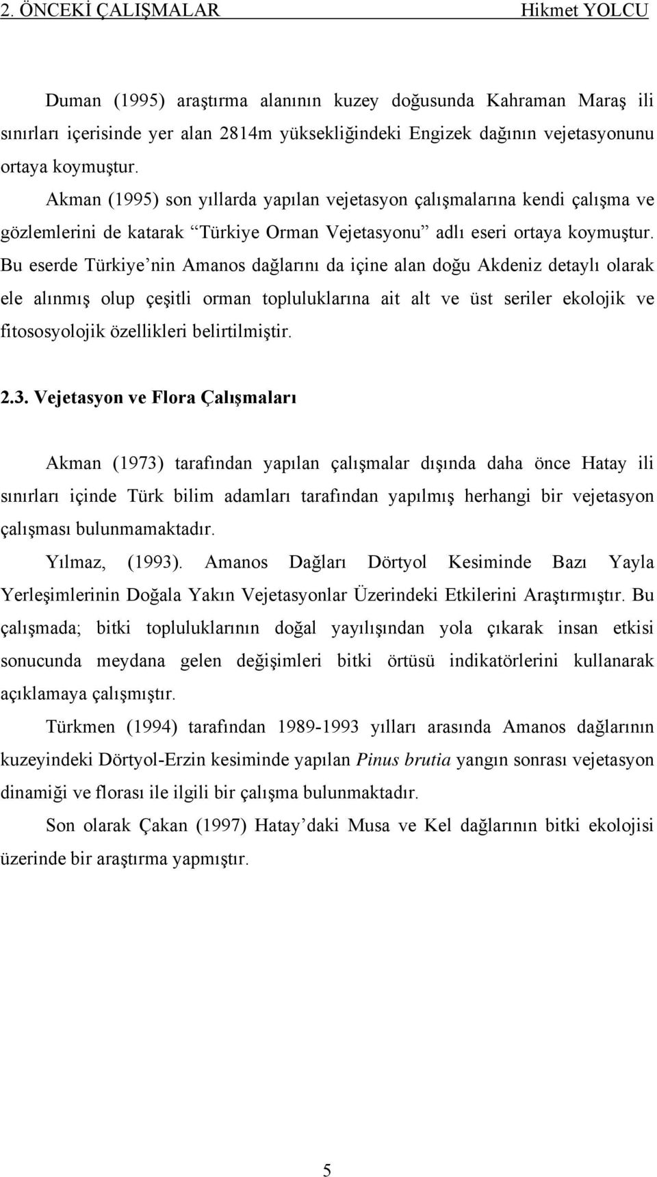 Bu eserde Türkiye nin Amanos dağlarını da içine alan doğu Akdeniz detaylı olarak ele alınmış olup çeşitli orman topluluklarına ait alt ve üst seriler ekolojik ve fitososyolojik özellikleri