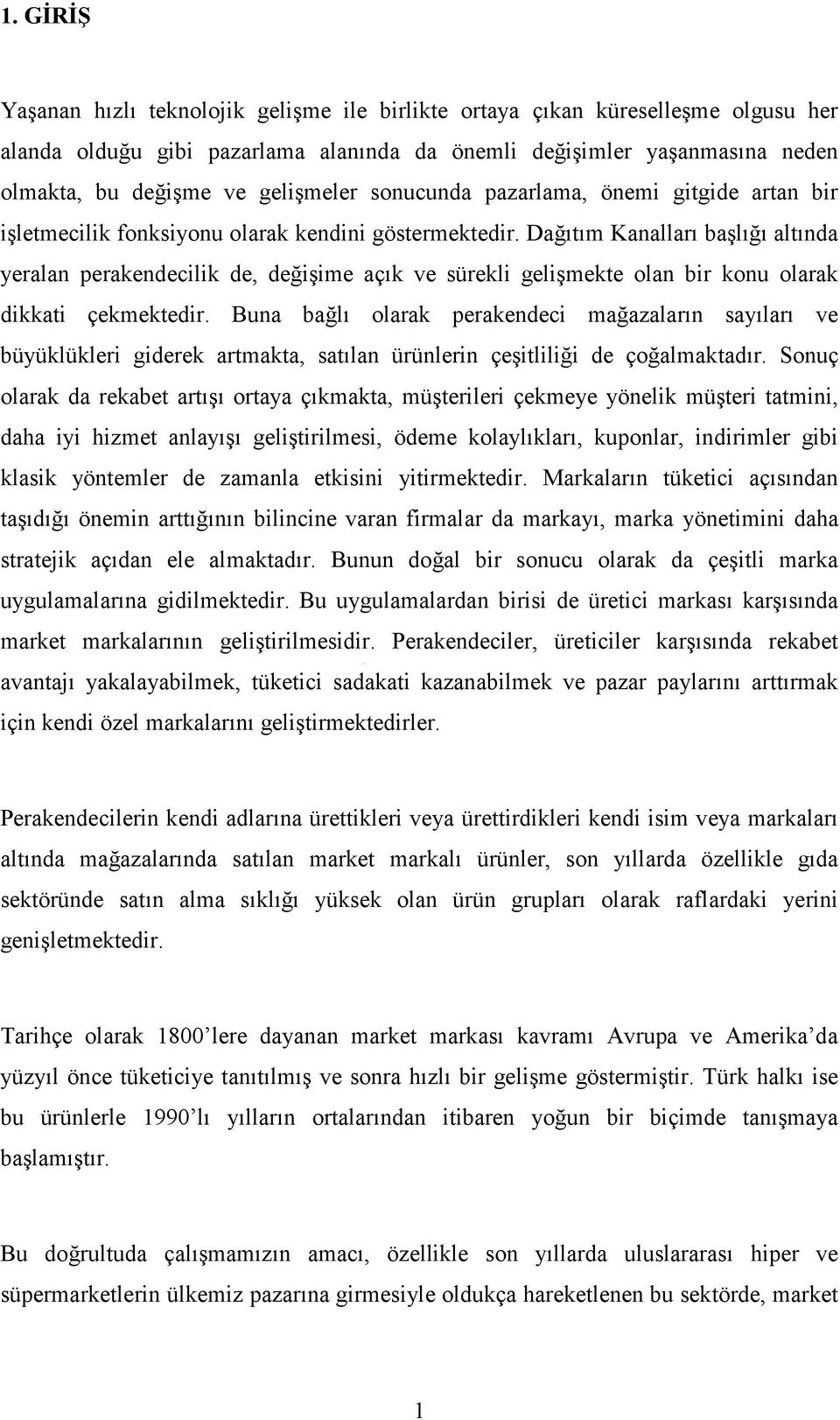 Dağıtım Kanalları başlığı altında yeralan perakendecilik de, değişime açık ve sürekli gelişmekte olan bir konu olarak dikkati çekmektedir.