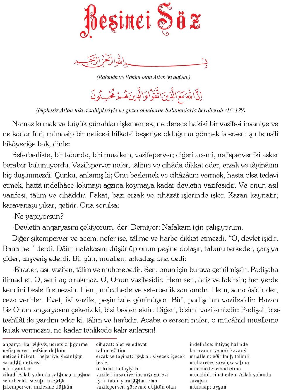 bak, dinle: Seferberlikte, bir taburda, biri muallem, vazifeperver; diðeri acemi, nefisperver iki asker beraber bulunuyordu.