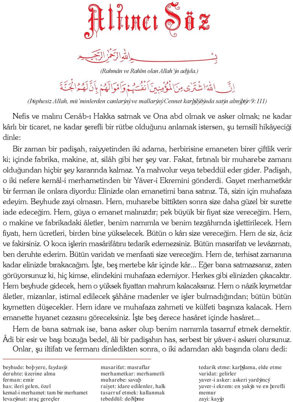 kadar þerefli bir rütbe olduðunu anlamak istersen, þu temsilî hikâyeciði dinle: Bir zaman bir padiþah, raiyyetinden iki adama, herbirisine emaneten birer çiftlik verir ki; içinde fabrika, makine, at,