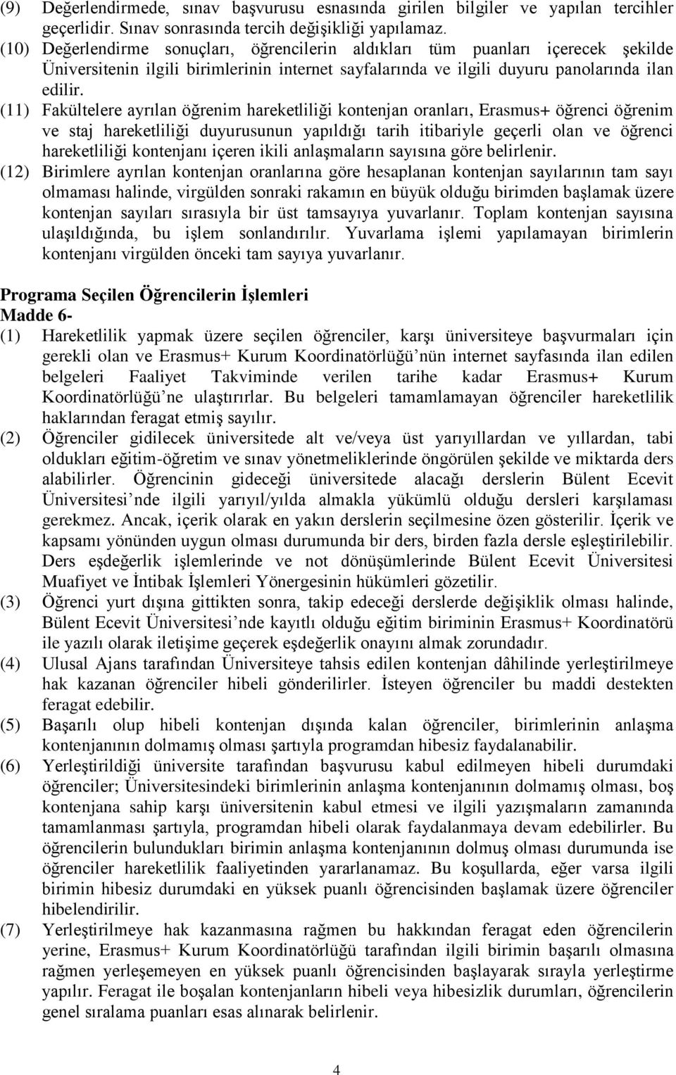 (11) Fakültelere ayrılan öğrenim hareketliliği kontenjan oranları, Erasmus+ öğrenci öğrenim ve staj hareketliliği duyurusunun yapıldığı tarih itibariyle geçerli olan ve öğrenci hareketliliği