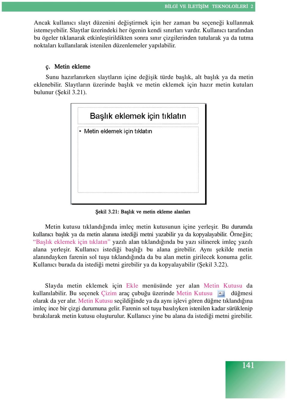 Slaytlar n üzerinde bafll k ve metin eklemek için haz r metin kutular bulunur (fiekil 3.21). fiekil 3.