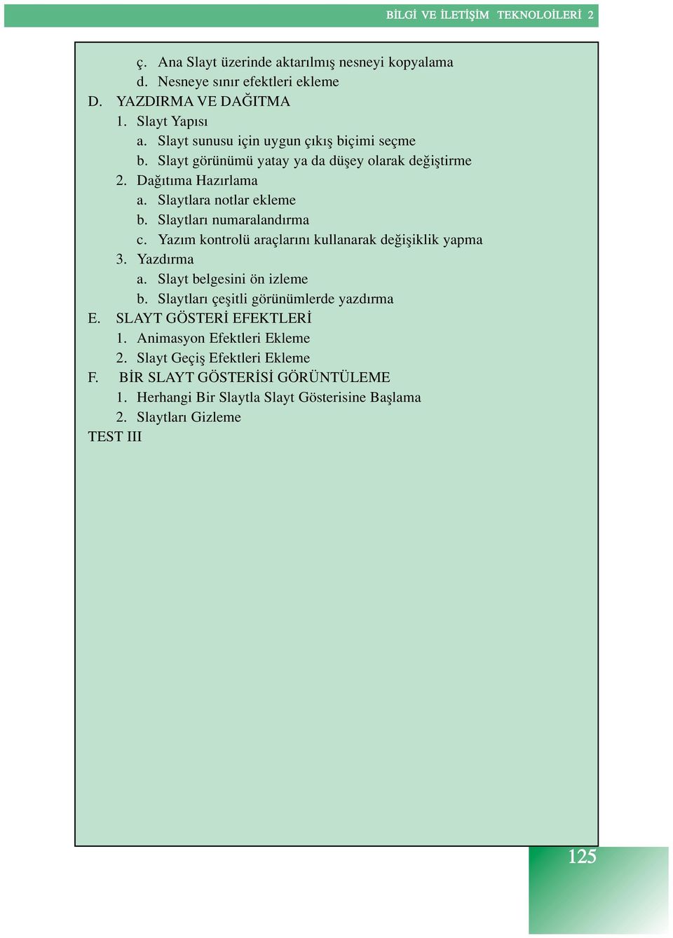 Slaytlar numaraland rma c. Yaz m kontrolü araçlar n kullanarak de ifliklik yapma 3. Yazd rma a. Slayt belgesini ön izleme b.