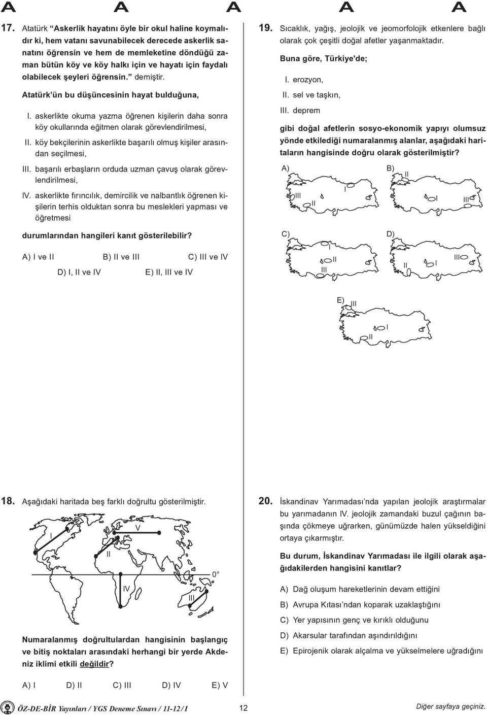 askerlikte okuma yazma öðrenen kiþilerin daha sonra köy okullarýnda eðitmen olarak görevlendirilmesi, II. köy bekçilerinin askerlikte baþarýlý olmuþ kiþiler arasýndan seçilmesi, 19.