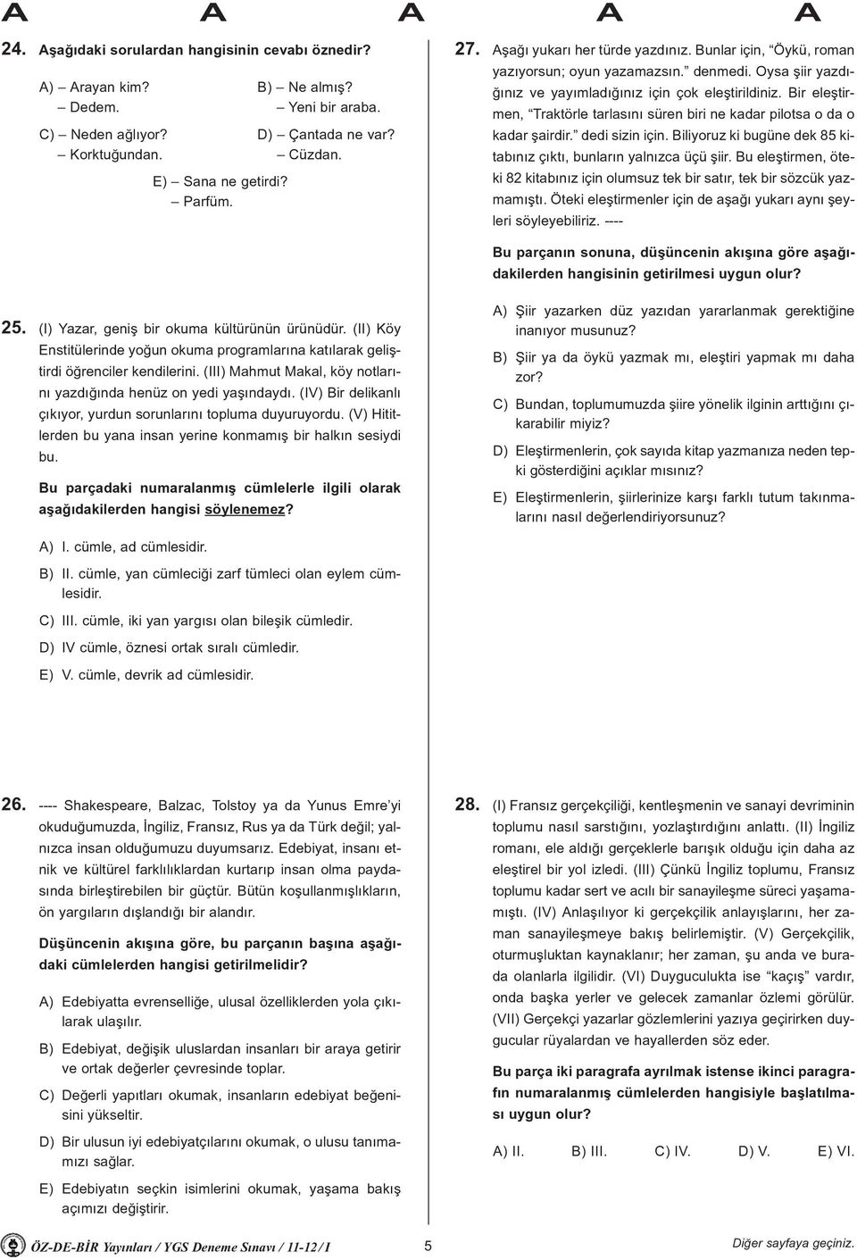 Bir eleþtirmen, Traktörle tarlasýný süren biri ne kadar pilotsa o da o kadar þairdir. dedi sizin için. Biliyoruz ki bugüne dek 85 kitabýnýz çýktý, bunlarýn yalnýzca üçü þiir.