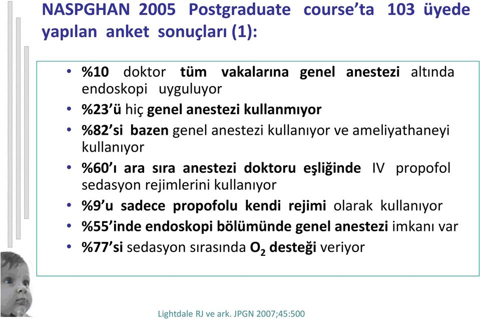 ara sıra anestezi doktoru eşliğinde IV propofol sedasyon rejimlerini kullanıyor %9 u sadece propofolu kendi rejimi olarak