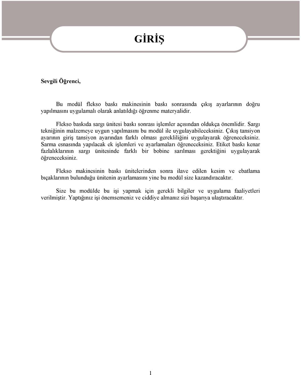 Çıkış tansiyon ayarının giriş tansiyon ayarından farklı olması gerekliliğini uygulayarak öğreneceksiniz. Sarma esnasında yapılacak ek işlemleri ve ayarlamaları öğreneceksiniz.