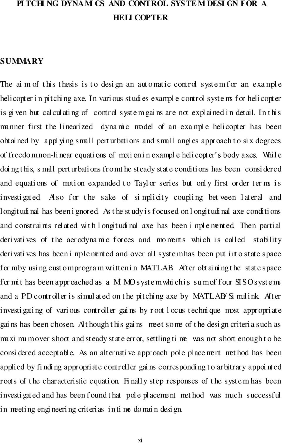 In t is manner first t e li nearized dyna mi c model of an exa mpl e elicopt er as been obt ai ned by appl yi ng small pert urbati ons and small angl es appr oac t o si x degrees of freedo m non-li