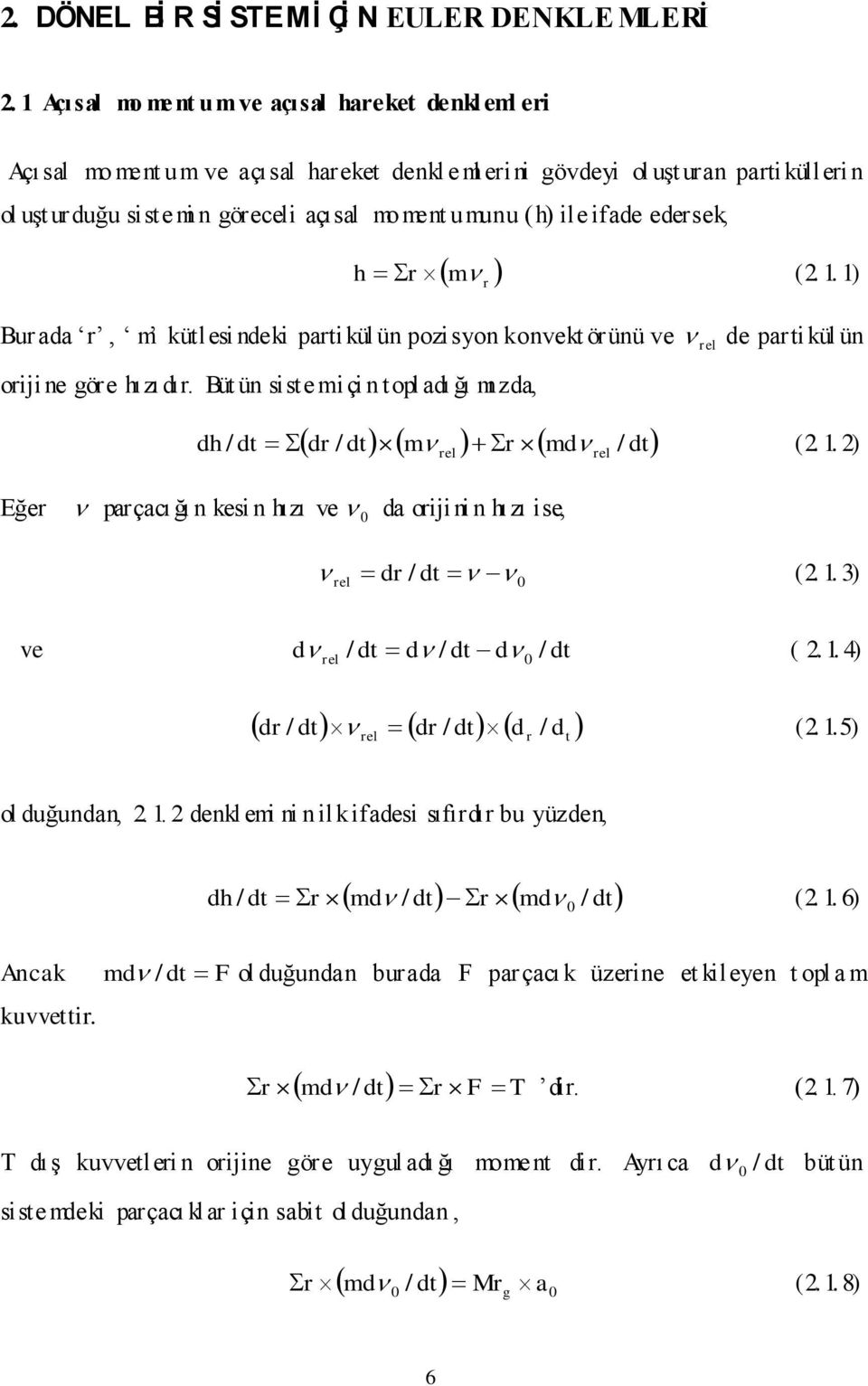 ifade edersek, r r m (.. ) Burada r, m kütlesi ndeki partikül ün pozisyon konvekt örünü ve rel de partikül ün orijine göre ızı dır. Büt ün siste miçi n topl adı ğı mı zda, dr / dtm r md dt d / dt (.