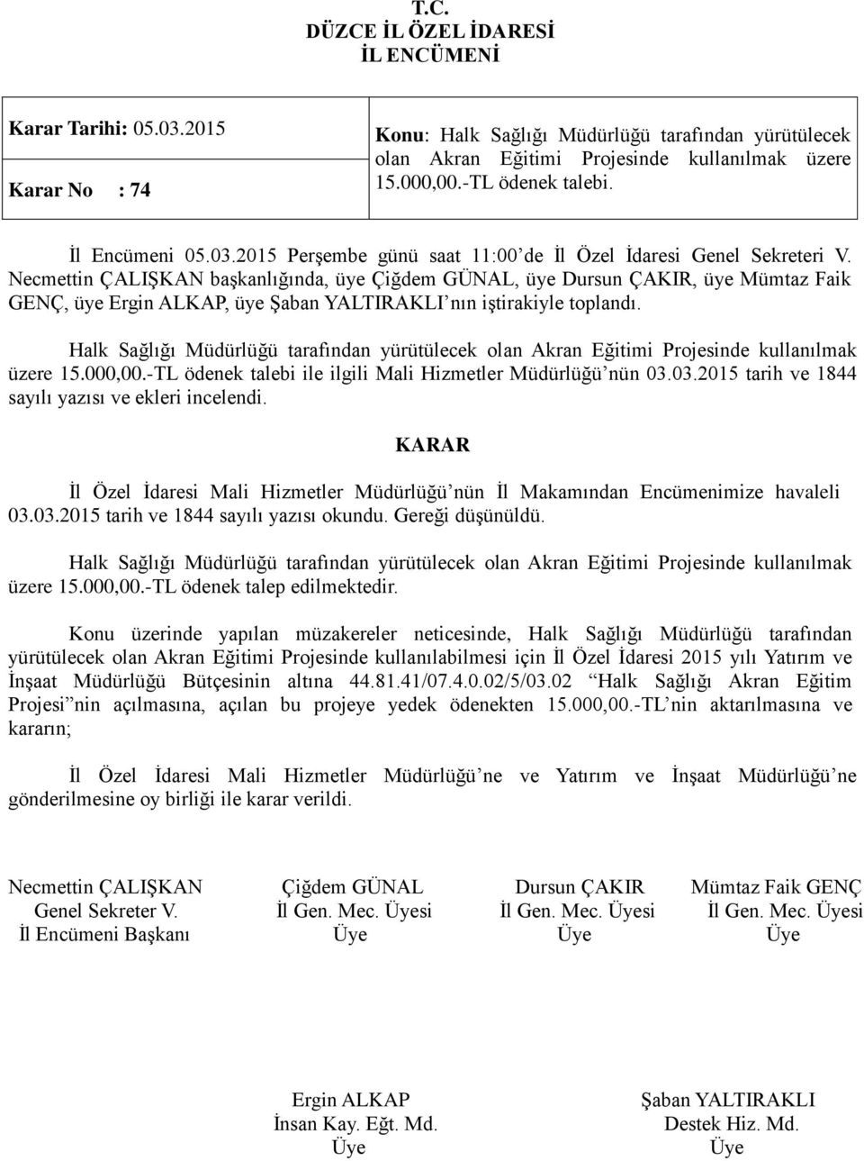 Halk Sağlığı Müdürlüğü tarafından yürütülecek olan Akran Eğitimi Projesinde kullanılmak üzere 15.000,00.-TL ödenek talebi ile ilgili Mali Hizmetler Müdürlüğü nün 03.