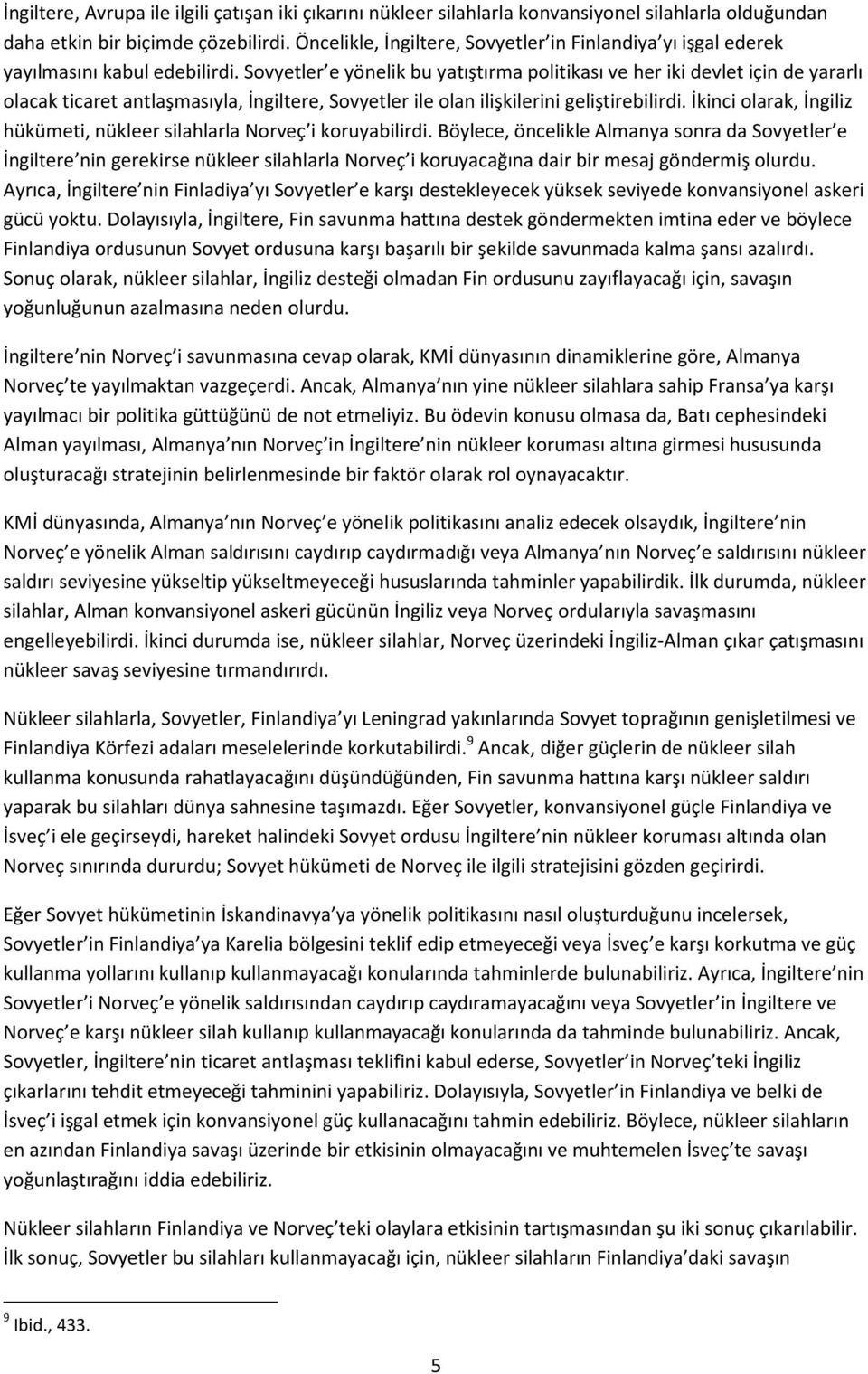 Sovyetler e yönelik bu yatıştırma politikası ve her iki devlet için de yararlı olacak ticaret antlaşmasıyla, İngiltere, Sovyetler ile olan ilişkilerini geliştirebilirdi.