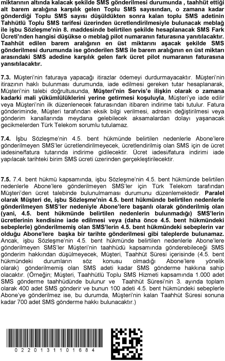 maddesinde belirtilen şekilde hesaplanacak SMS Fark Ücreti nden hangisi düşükse o meblağ pilot numaranın faturasına yanıtılacaktır.