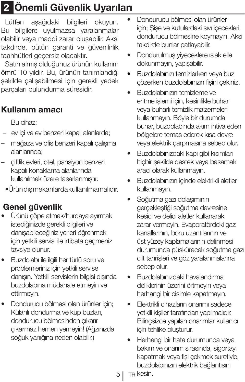 Bu, ürünün tanımlandığı şekilde çalışabilmesi için gerekli yedek parçaları bulundurma süresidir.