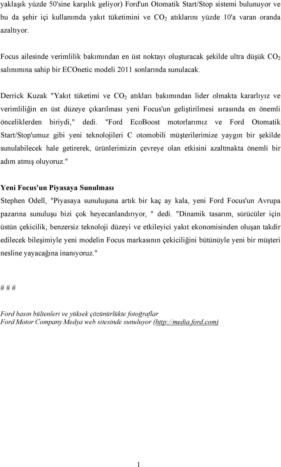 Derrick Kuzak "Yakıt tüketimi ve CO 2 atıkları bakımından lider olmakta kararlıyız ve verimliliğin en üst düzeye çıkarılması yeni Focus'un geliştirilmesi sırasında en önemli önceliklerden biriydi,"