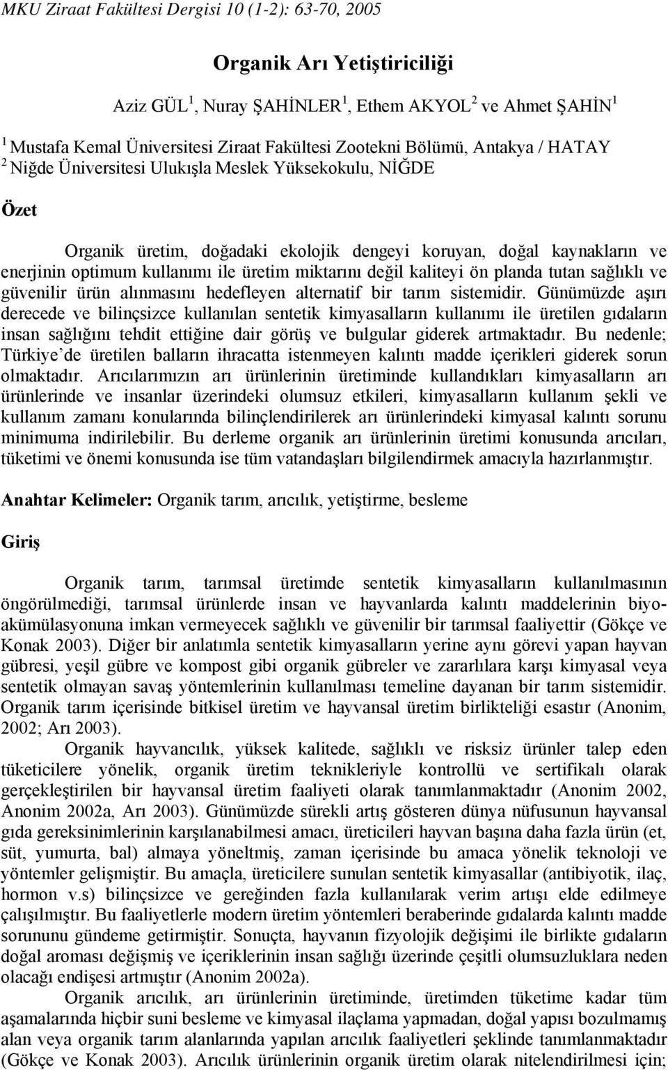 miktarını değil kaliteyi ön planda tutan sağlıklı ve güvenilir ürün alınmasını hedefleyen alternatif bir tarım sistemidir.