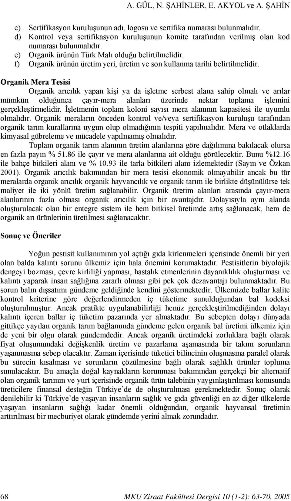 f) Organik ürünün üretim yeri, üretim ve son kullanma tarihi belirtilmelidir.