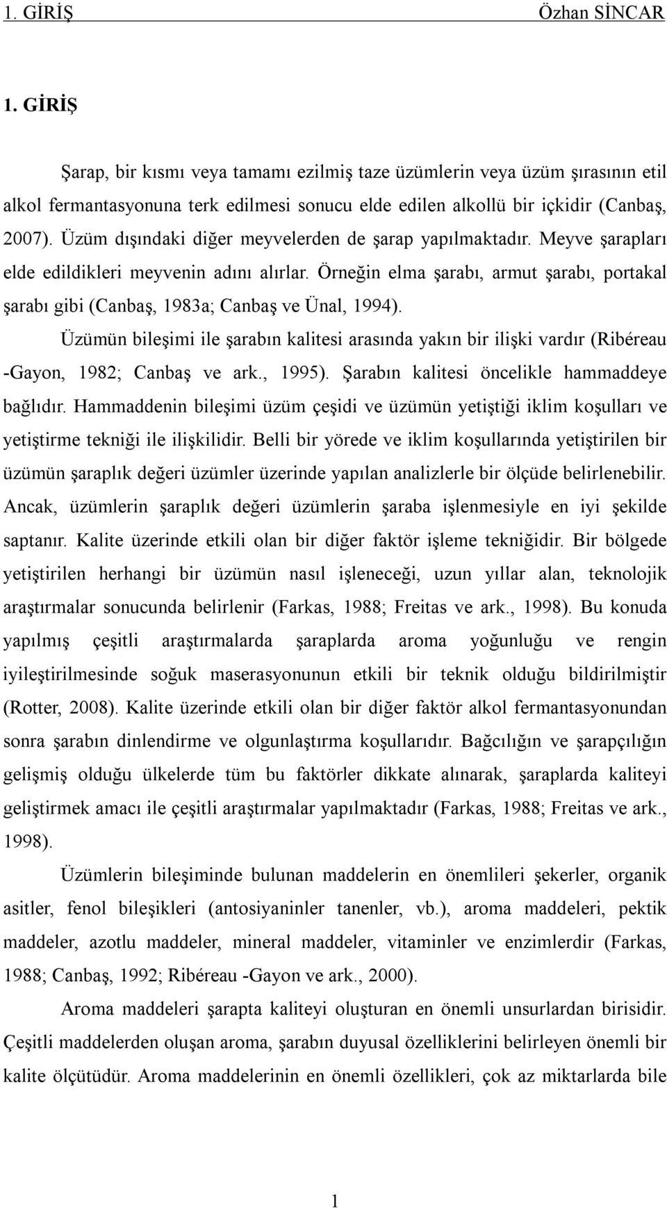 Örneğin elma şarabı, armut şarabı, portakal şarabı gibi (Canbaş, 1983a; Canbaş ve Ünal, 1994).