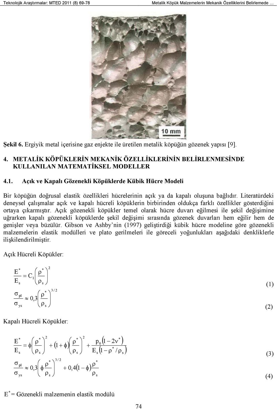 Açı ve Kapalı Gözeneli Köpülerde Kübi Hücre Modeli Bir öpüğün doğrual elati özellileri hücrelerinin açı ya da apalı oluşuna bağlıdır.