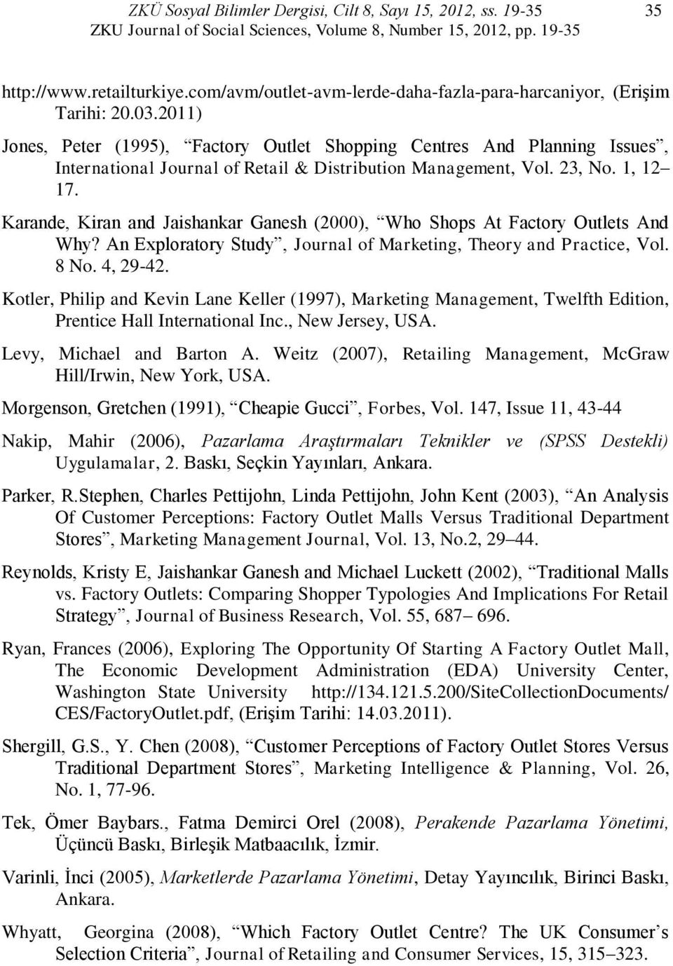 2011) Jones, Peter (1995), Factory Outlet Shopping Centres And Planning Issues, International Journal of Retail & Distribution Management, Vol. 23, No. 1, 12 17.