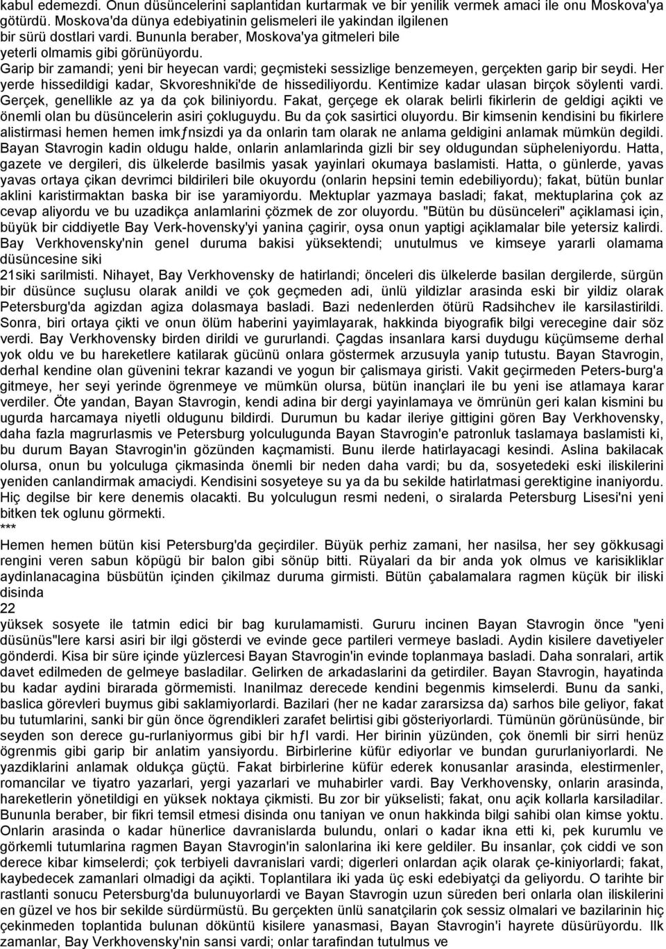 Garip bir zamandi; yeni bir heyecan vardi; geçmisteki sessizlige benzemeyen, gerçekten garip bir seydi. Her yerde hissedildigi kadar, Skvoreshniki'de de hissediliyordu.