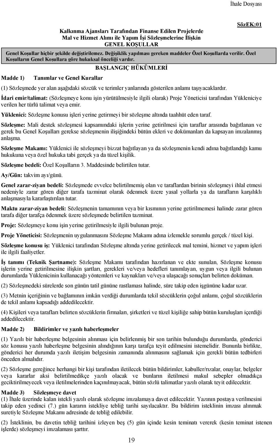 BAŞLANGIÇ HÜKÜMLERİ Madde 1) Tanımlar ve Genel Kurallar (1) Sözleşmede yer alan aşağıdaki sözcük ve terimler yanlarında gösterilen anlamı taşıyacaklardır.