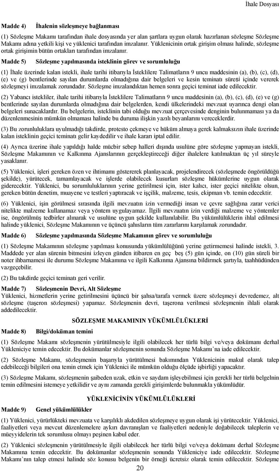 Madde 5) Sözleşme yapılmasında isteklinin görev ve sorumluluğu (1) İhale üzerinde kalan istekli, ihale tarihi itibarıyla İsteklilere Talimatların 9 uncu maddesinin (a), (b), (c), (d), (e) ve (g)