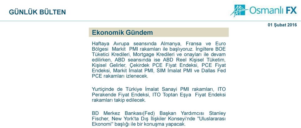 Endeksi, PCE Fiyat Endeksi, Markit İmalat PMI, SIM İmalat PMI ve Dallas Fed PCE rakamları izlenecek.