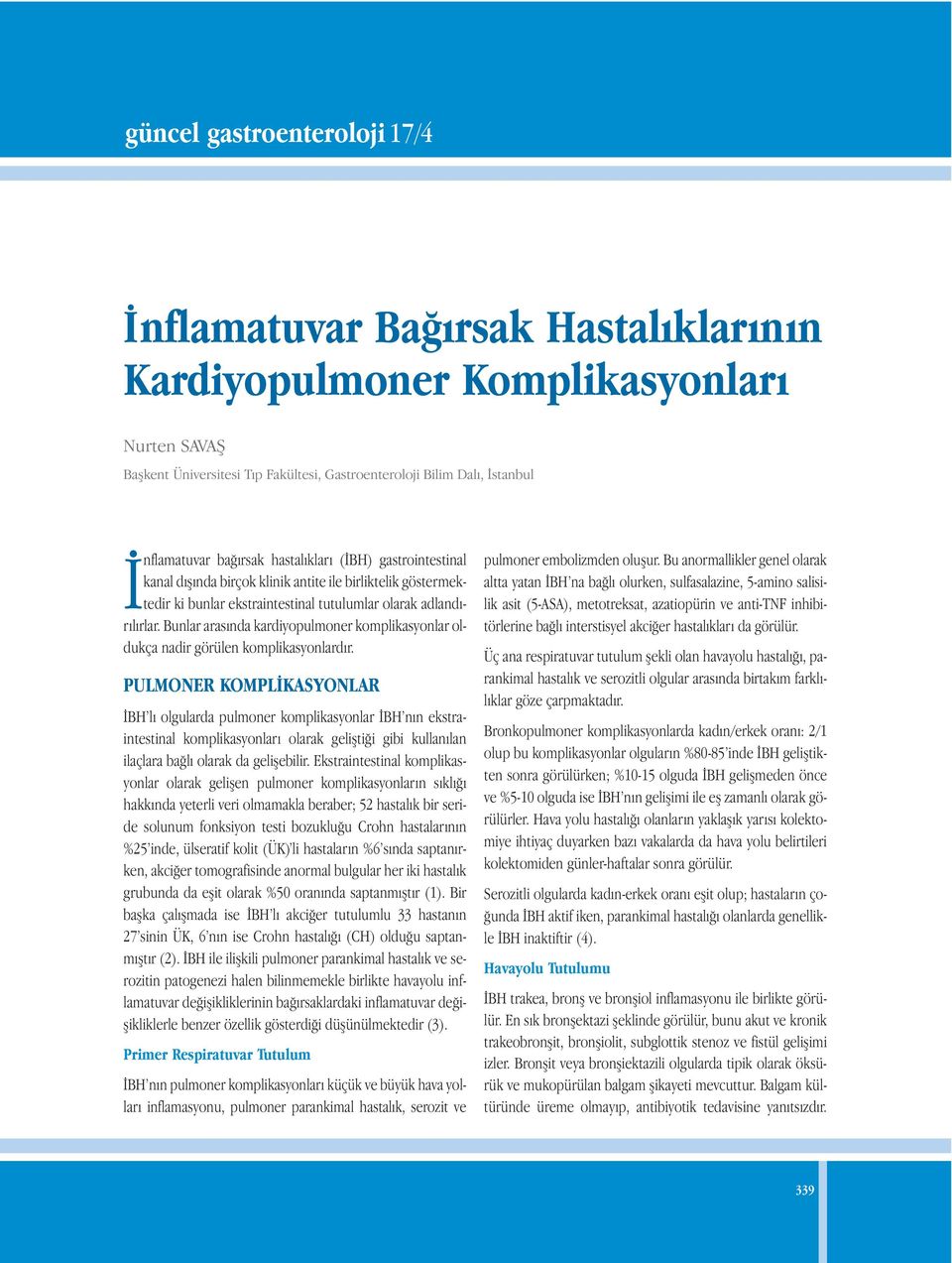 Bunlar arasında kardiyopulmoner komplikasyonlar oldukça nadir görülen komplikasyonlardır.