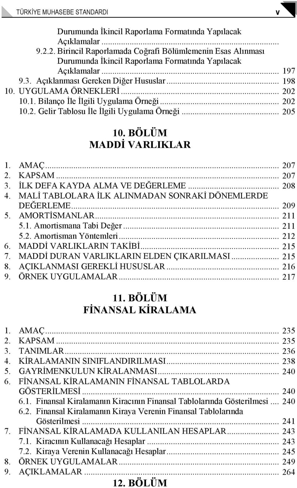 .. 202 10.1. Bilanço Đle Đlgili Uygulama Örneği... 202 10.2. Gelir Tablosu Đle Đlgili Uygulama Örneği... 205 10. BÖLÜM MADDĐ VARLIKLAR 1. AMAÇ... 207 2. KAPSAM... 207 3.