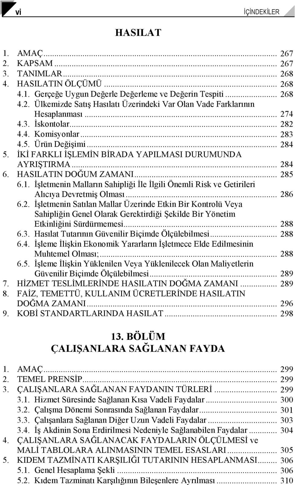 Đşletmenin Malların Sahipliği Đle Đlgili Önemli Risk ve Getirileri Alıcıya Devretmiş Olması... 28