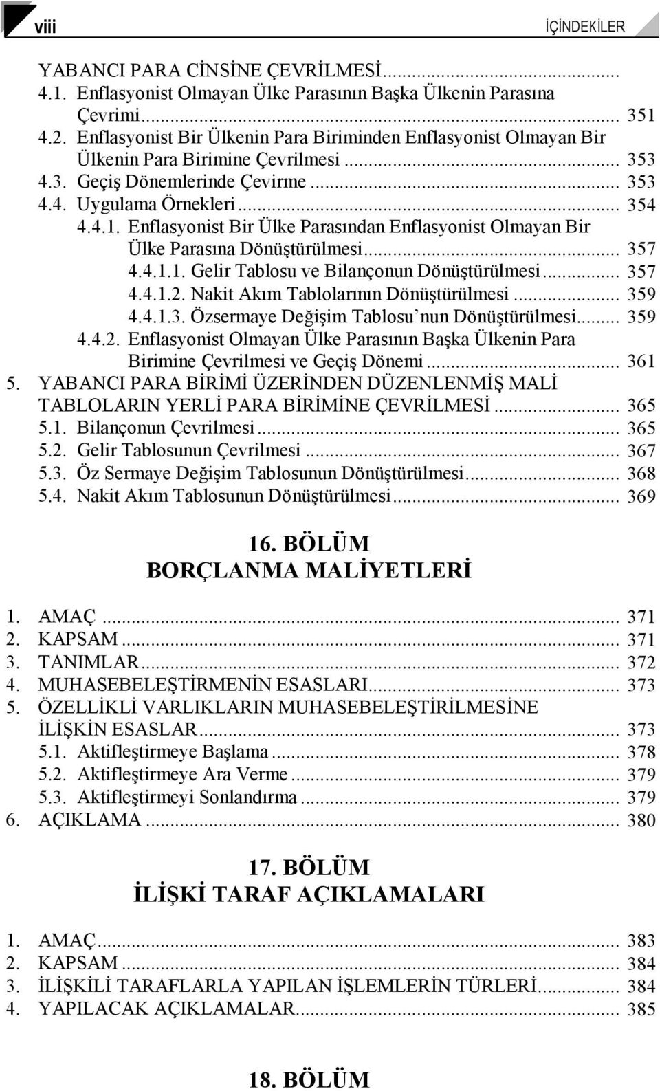 Enflasyonist Bir Ülke Parasından Enflasyonist Olmayan Bir Ülke Parasına Dönüştürülmesi... 357 4.4.1.1. Gelir Tablosu ve Bilançonun Dönüştürülmesi... 357 4.4.1.2.