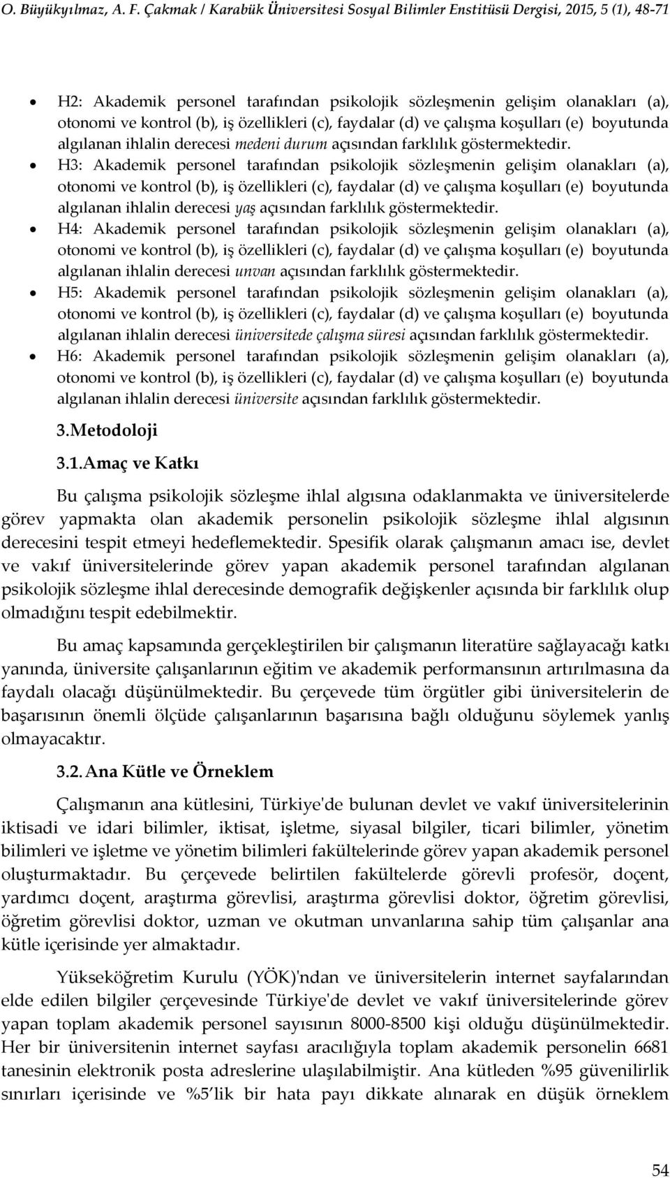 H3: Akademik personel tarafından psikolojik sözleşmenin gelişim olanakları (a), otonomi ve kontrol (b), iş özellikleri (c), faydalar (d) ve çalışma koşulları (e) boyutunda algılanan ihlalin derecesi