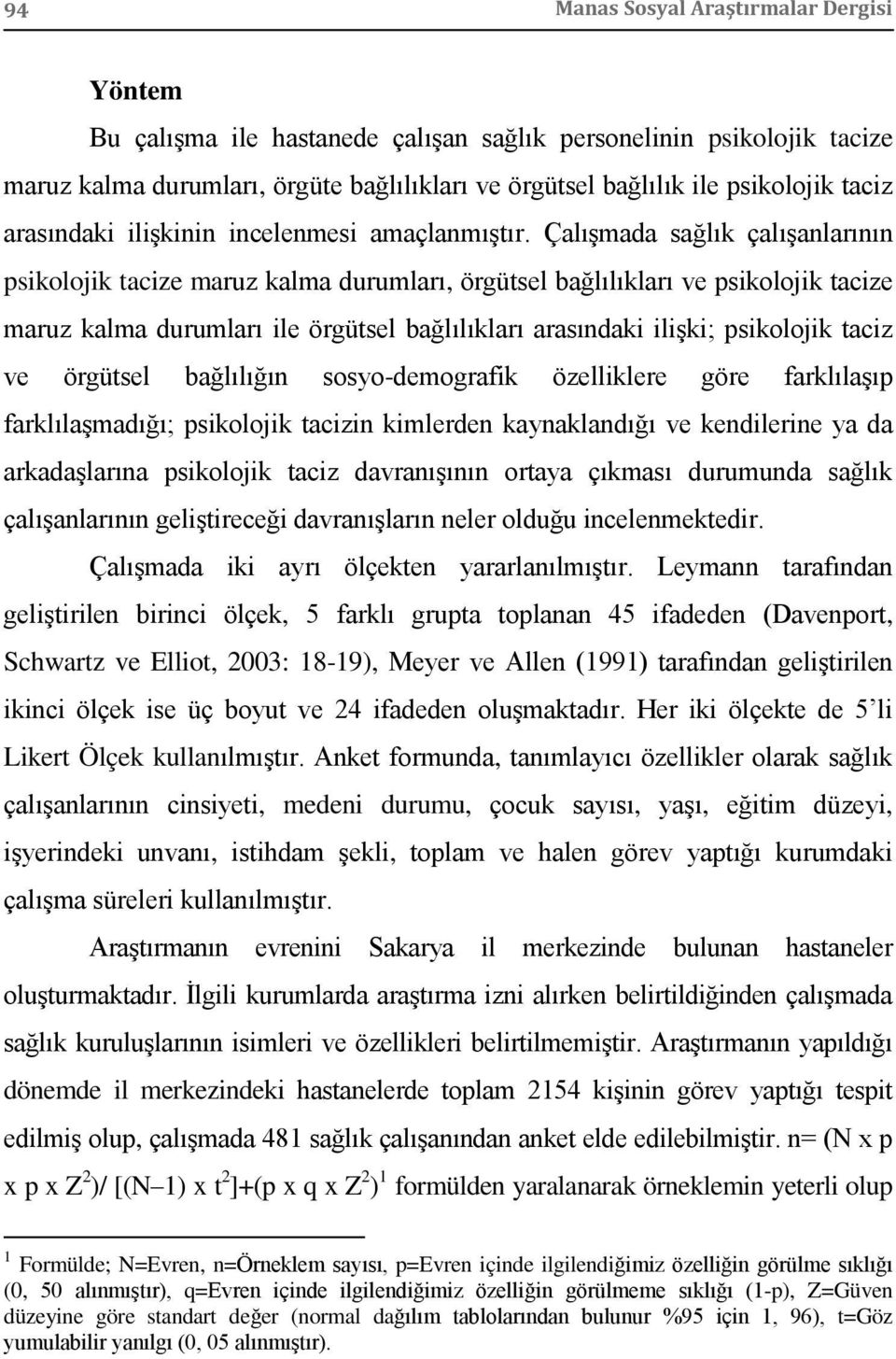 Çalışmada sağlık çalışanlarının psikolojik tacize maruz kalma durumları, örgütsel bağlılıkları ve psikolojik tacize maruz kalma durumları ile örgütsel bağlılıkları arasındaki ilişki; psikolojik taciz