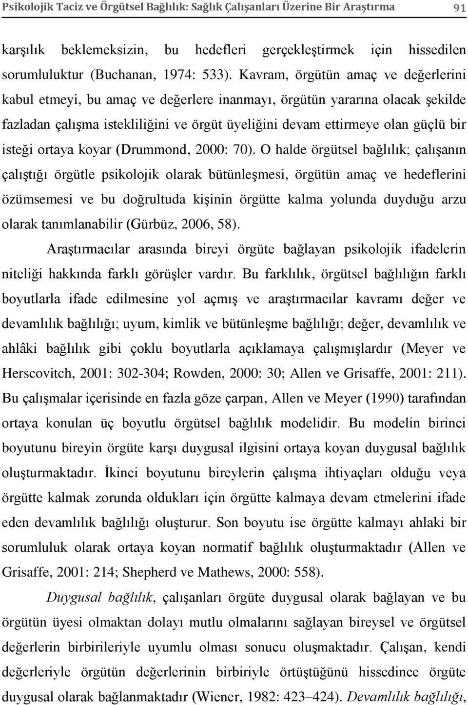 isteği ortaya koyar (Drummond, 2000: 70).