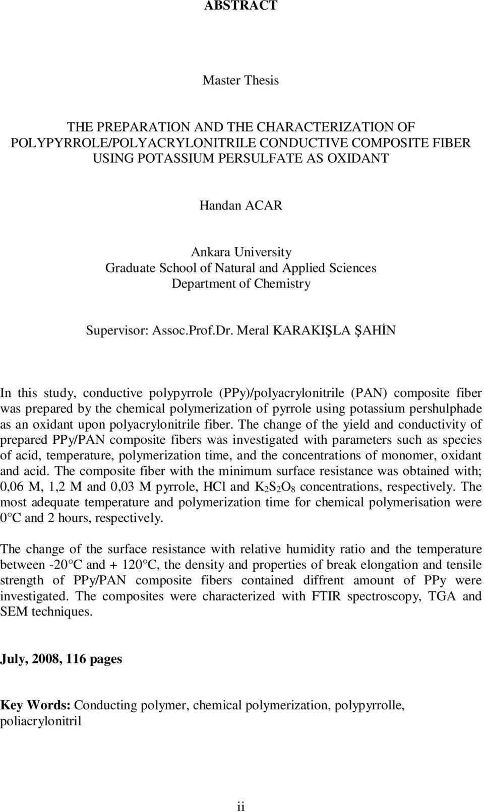 Meral KARAKIŞLA ŞAHİN In this study, conductive polypyrrole (PPy)/polyacrylonitrile (PAN) composite fiber was prepared by the chemical polymerization of pyrrole using potassium pershulphade as an