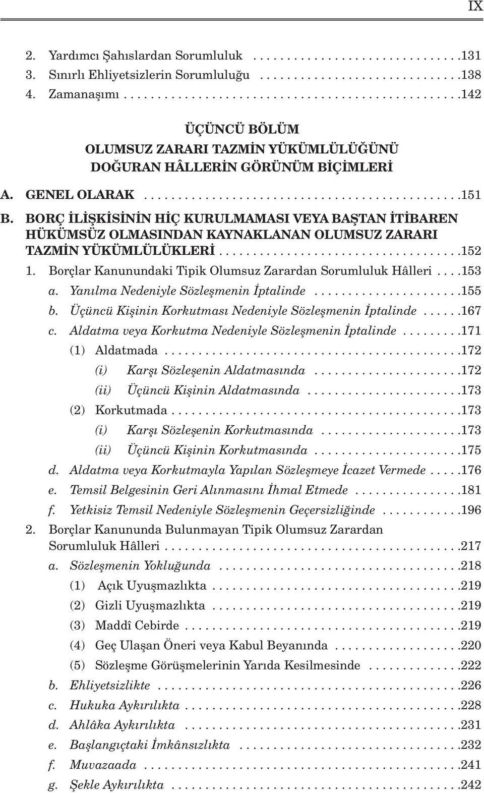 BORÇ L fik S N N H Ç KURULMAMASI VEYA BAfiTAN T BAREN HÜKÜMSÜZ OLMASINDAN KAYNAKLANAN OLUMSUZ ZARARI TAZM N YÜKÜMLÜLÜKLER....................................152 1.