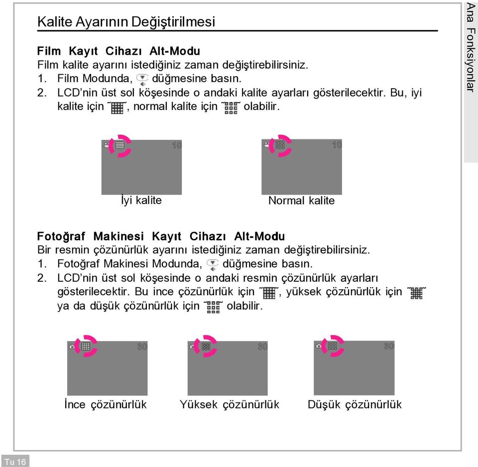 Ana Fonksiyonlar yi kalite Normal kalite Foto raf Makinesi Kay t Cihaz Alt-Modu Bir resmin Áˆz n rl k ayar n istedi iniz zaman de i tirebilirsiniz. 1.