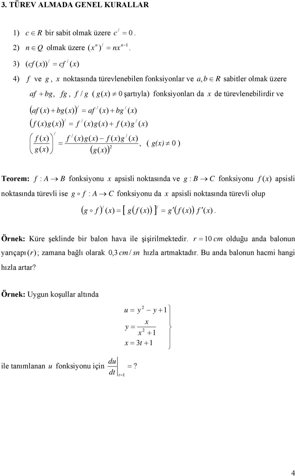 g şartıyla) fonksiyonları da de türevlenebilirdir ve ( ) f ( ) g ( ) ( ) ( g() 0 ) Teorem: f : A B fonksiyonu apsisli noktasında ve g : B C fonksiyonu f () apsisli noktasında türevli ise g o f : A C