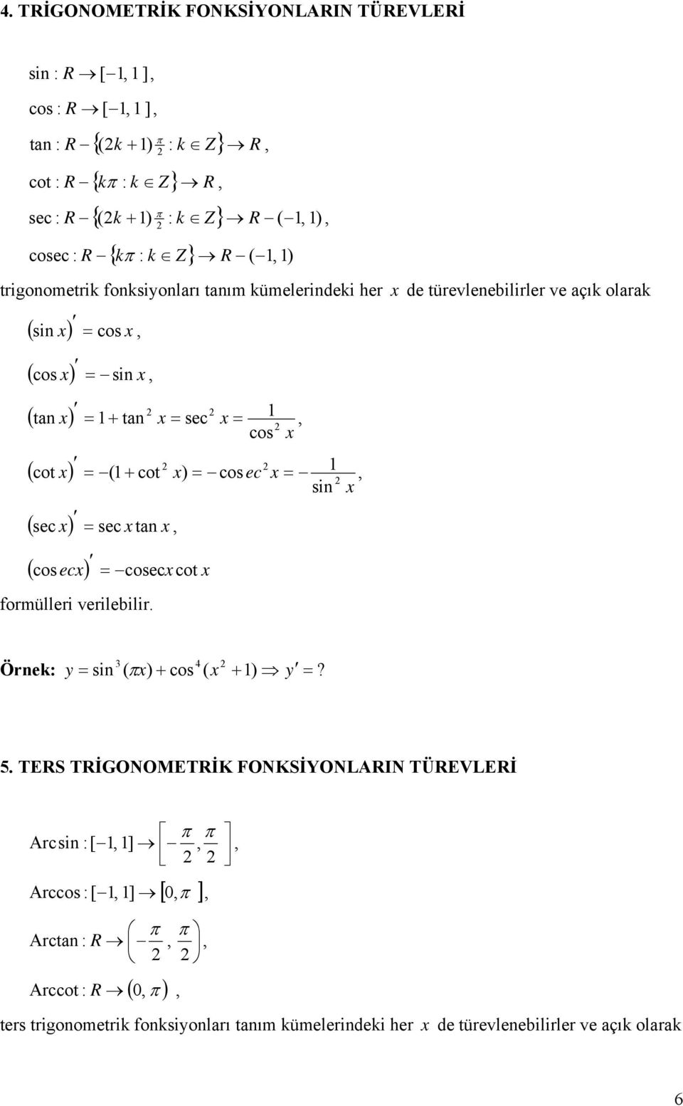 ( + cot ) cosec sin ( sec ) sec tan ( cosec) cosec cot formülleri verilebilir. 3 4 y sin ( π ) + cos ( + ) y? 5.