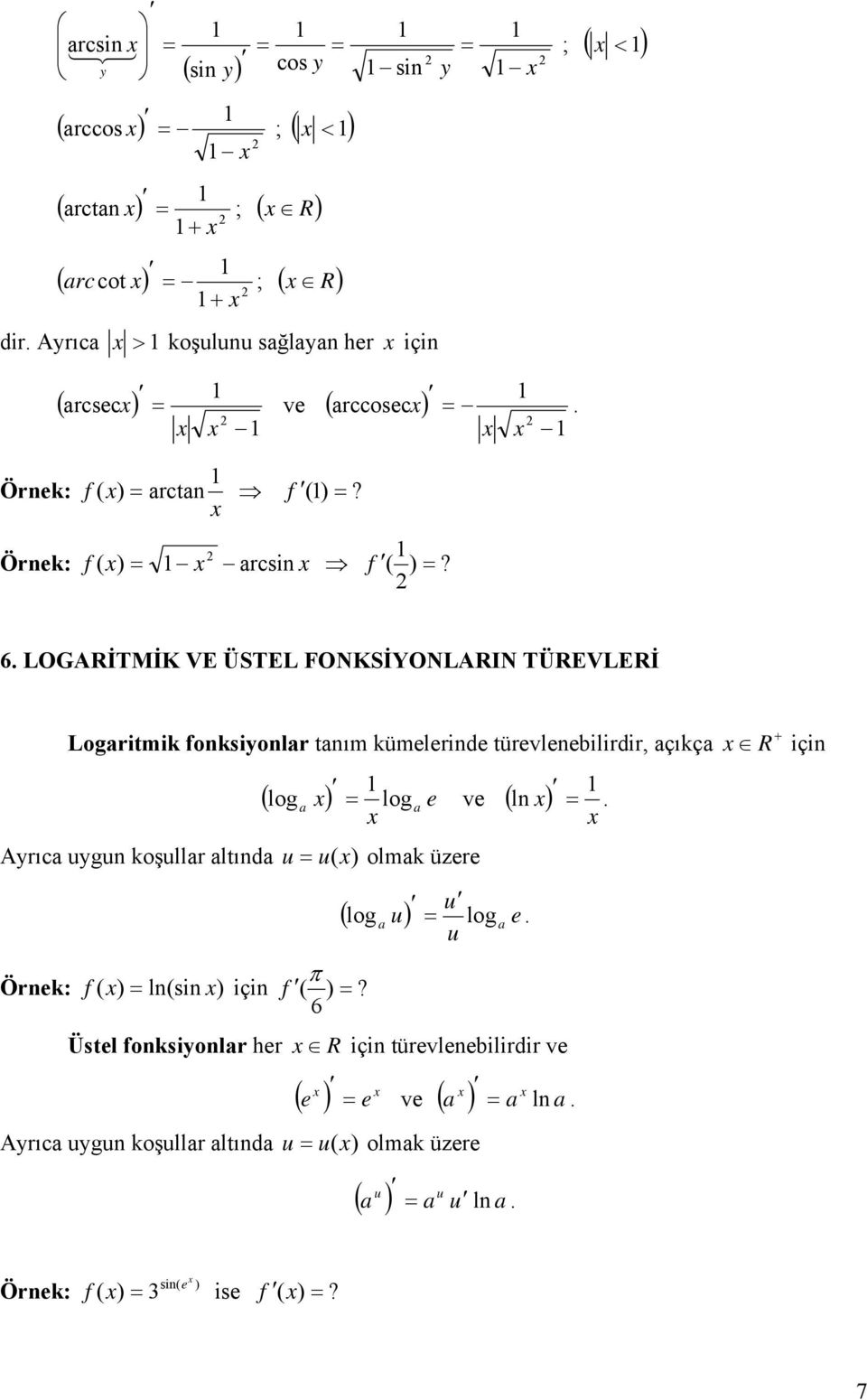 LOGARİTMİK VE ÜSTEL FONKSİYONLARIN TÜREVLERİ Logaritmik fonksiyonlar tanım kümelerinde türevlenebilirdir açıkça ( log ) log e Ayrıca uygun koşullar altında u