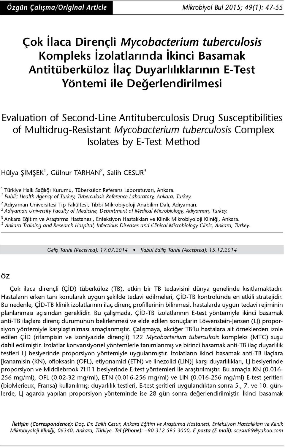 Gülnur TARHAN 2, Salih CESUR 3 1 Türkiye Halk Sağlığı Kurumu, Tüberküloz Referans Laboratuvarı, Ankara. 1 Public Health Agency of Turkey, Tuberculosis Reference Laboratory, Ankara, Turkey.