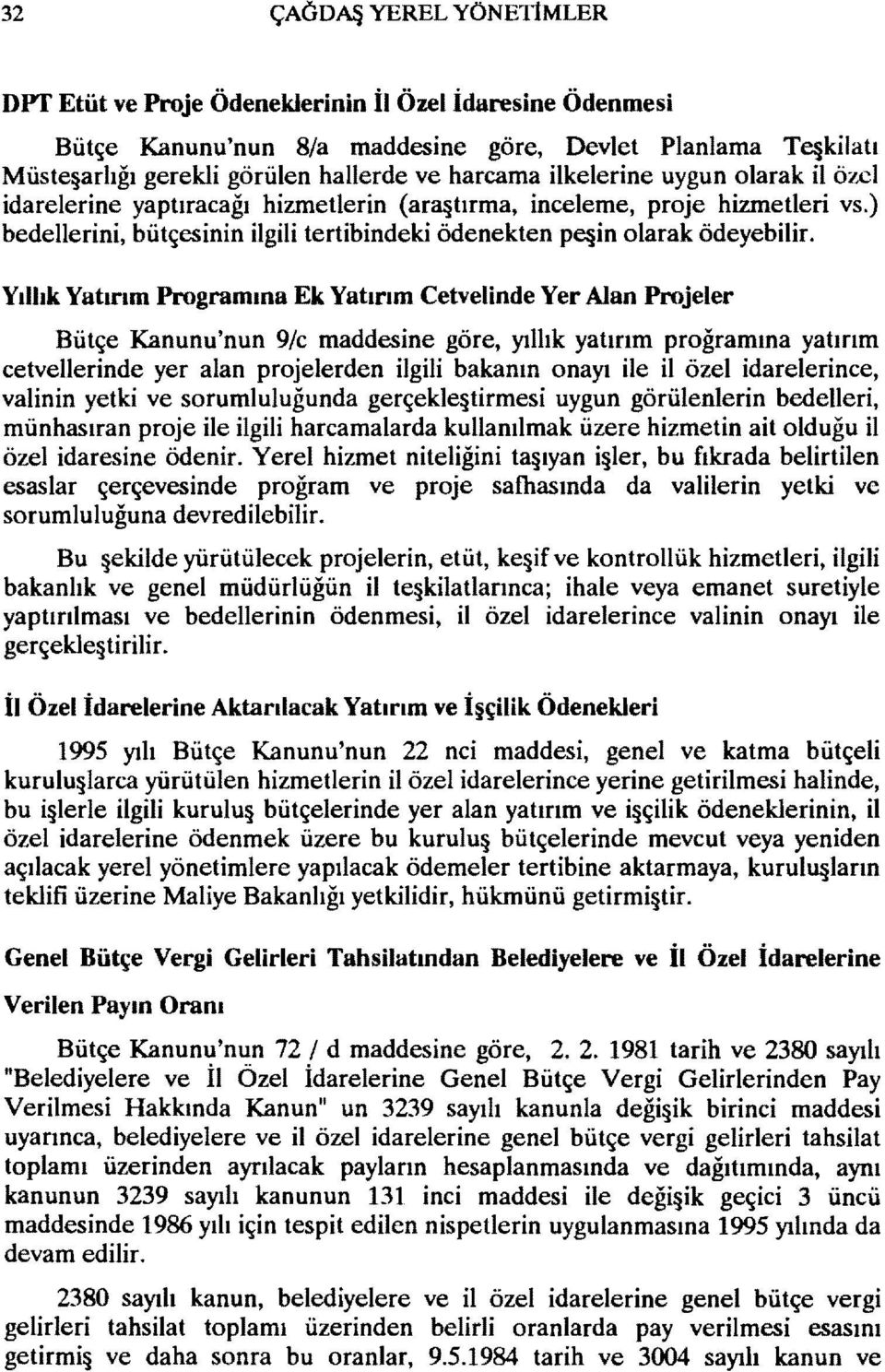 Yıllık Yatırım Programına Ek Yatınm Cetvelinde Yer Alan Projeler Bütçe Kanunu'nun 9/c maddesine göre, yıllık yatırım proğramına yatırım cetvellerinde yer alan projelerden ilgili bakanın onayı ile il