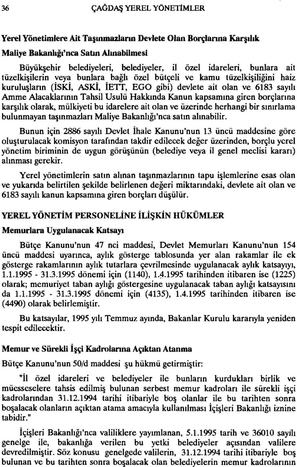 Kanun kapsamına giren borçlarına kar llık olarak, mülkiyeti bu idarelere ait olan ve üzerinde herhangi bir sınırlama bulunmayan ta ınmazları Maliye Bakanlığı'nca satın alınabilir.