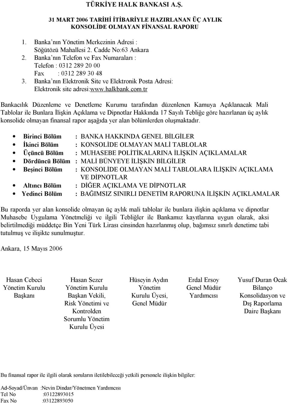 tr Bankacılık Düzenleme ve Denetleme Kurumu tarafından düzenlenen Kamuya Açıklanacak Mali Tablolar ile Bunlara İlişkin Açıklama ve Dipnotlar Hakkında 17 Sayılı Tebliğe göre hazırlanan üç aylık