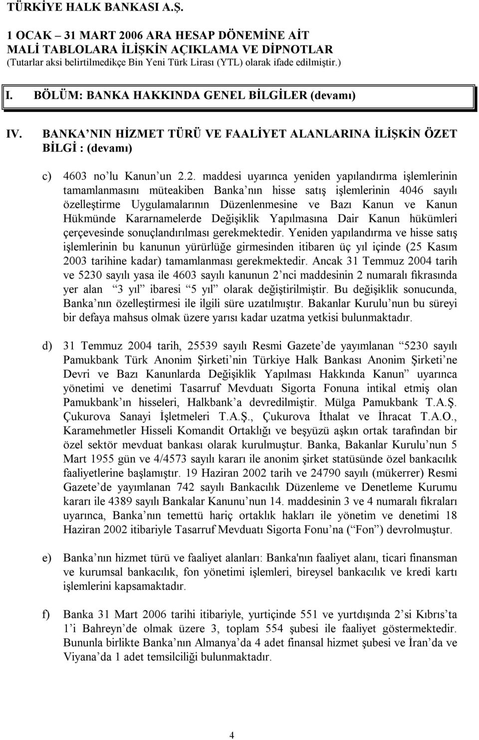 Hükmünde Kararnamelerde Değişiklik Yapılmasına Dair Kanun hükümleri çerçevesinde sonuçlandırılması gerekmektedir.