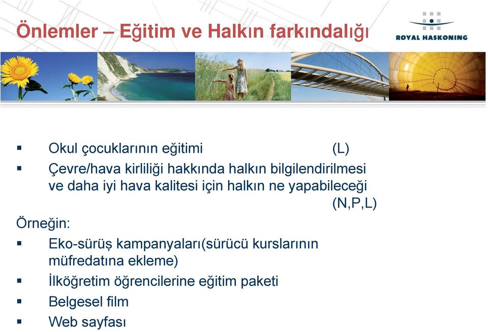 halkın ne yapabileceği (N,P,L) Örneğin: Eko-sürüş kampanyaları(sürücü