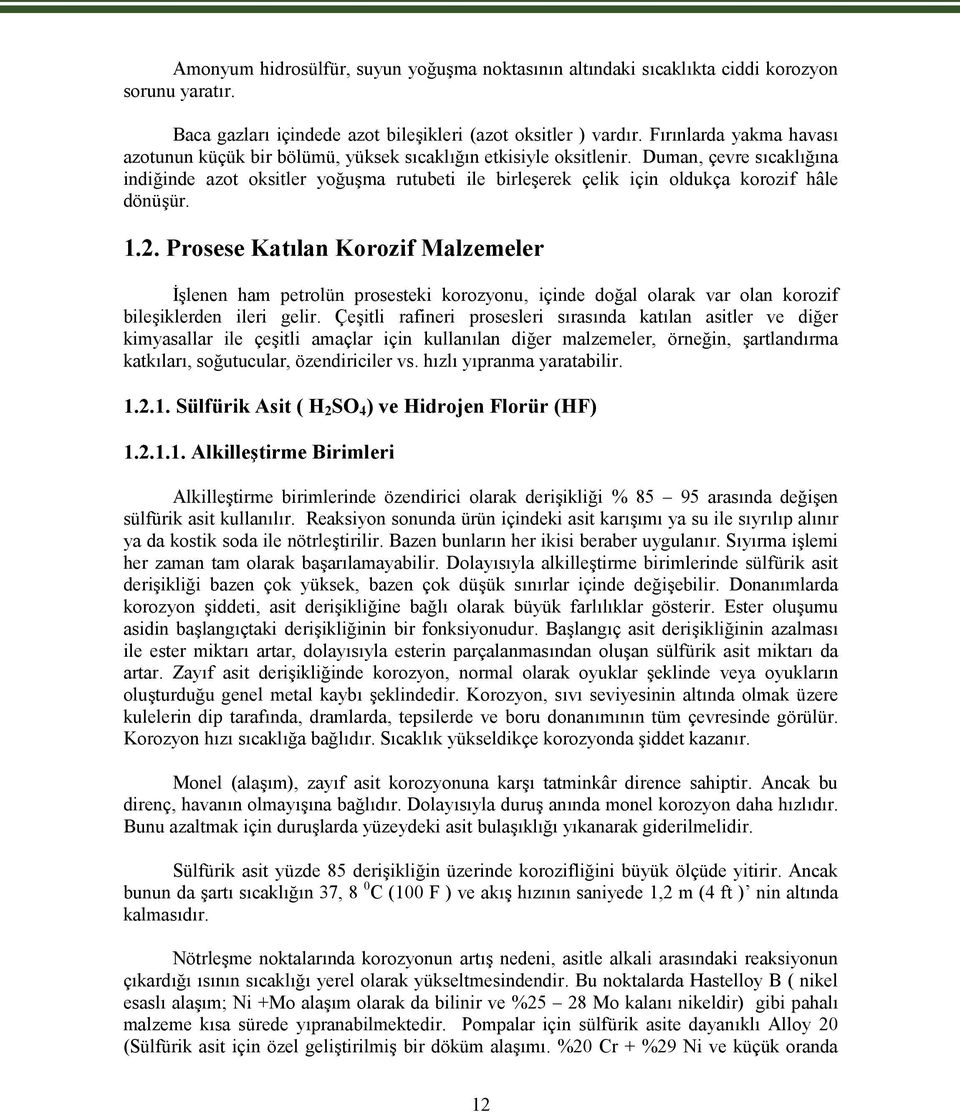 Duman, çevre sıcaklığına indiğinde azot oksitler yoğuşma rutubeti ile birleşerek çelik için oldukça korozif hâle dönüşür. 1.2.