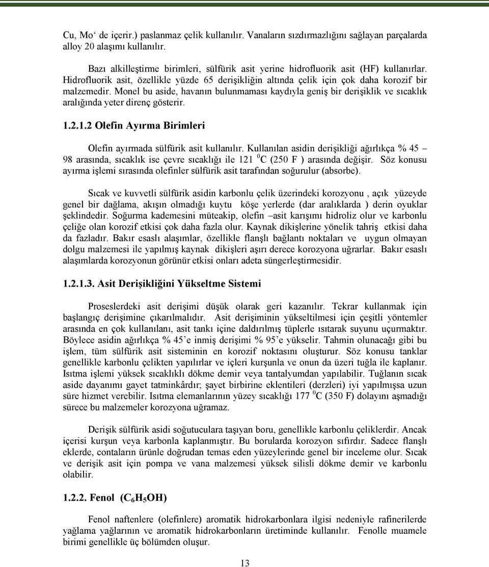 Monel bu aside, havanın bulunmaması kaydıyla geniş bir derişiklik ve sıcaklık aralığında yeter direnç gösterir. 1.2.1.2 Olefin Ayırma Birimleri Olefin ayırmada sülfürik asit kullanılır.